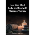 Heal Your Mind, Body, and Soul with Massage