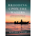 Brooding Upon the Waters: A Memoir of Farming, Fishing, and Failure in America's Lost Landscape
