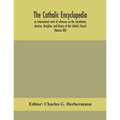 The Catholic Encyclopedia; An International Work Of Reference On The Constitution, Doctrine, Discipline, And History Of The Catholic Church (Volume Xi