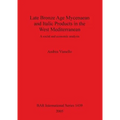 Late Bronze Age Mycenaean and Italic Products in the West Mediterranean: A social and economic analysis