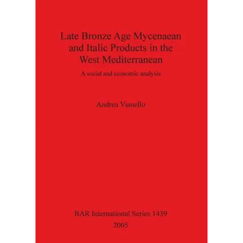 Late Bronze Age Mycenaean and Italic Products in the West Mediterranean: A social and economic analysis