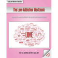 The Love Addiction Workbook: Information, Assessments, and Tools for Managing Life with a Behavioral Addiction