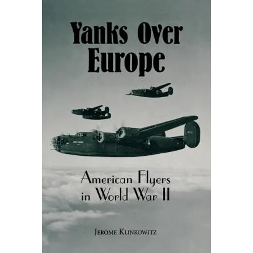 Yanks Over Europe: American Flyers in World War II
