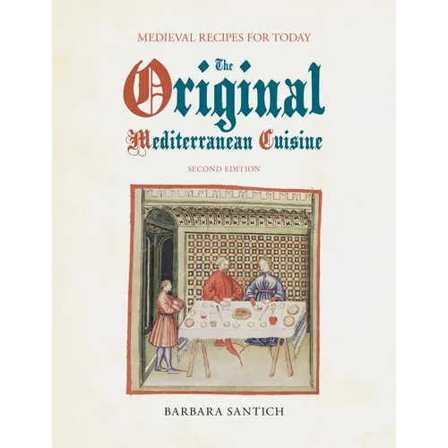 The Original Mediterranean Cuisine: Medieval Recipes for Today, second edition