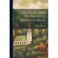 The Angel and the Star [by] Ralph Connor