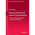 Poverty and Decentralisation in East Kalimantan: The Impact of Regional Autonomy on Dayak Benuaq Wellbeing