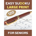 LARGE PRINT Easy Sudoku For Seniors: 120 Large Print Easy Sudoku Puzzles with Solutions