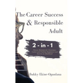 The Career Success and Responsible Adult 2-in-1 Combo Pack: Proven Methods for Choosing a Career and Finding Happiness and Success in Adulthood