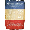 The Story of a Flag: An Epic Drama of the Napoleonic Wars: A Play in Twelve Scenes