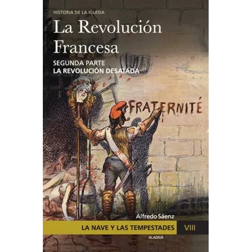 La Nave y las tempestades. T. 8: La Revolución francesa. La revolución desatada