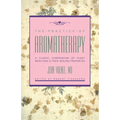 The Practice of Aromatherapy: A Classic Compendium of Plant Medicines and Their Healing Properties