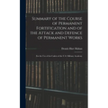 Summary of the Course of Permanent Fortification and of the Attack and Defence of Permanent Works: For the Use of the Cadets of the U.S. Military Acad