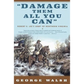 Damage Them All You Can: Robert E. Lee's Army of Northern Virginia
