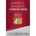 Alister E McGrath and Evangelical Theology: A Dynamic Engagement