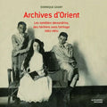 Archives d'Orient: Les Notables Alexandrins, Des Heritiers Sans Heritage (1882-1985)