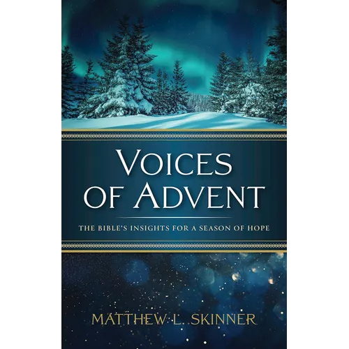 Voices of Advent: The Bible's Insights for a Season of Hope