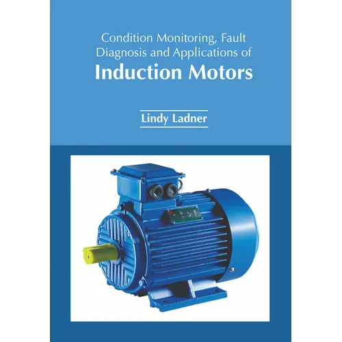 Condition Monitoring, Fault Diagnosis and Applications of Induction Motors