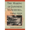 The Making of Japanese Manchuria, 1904-1932
