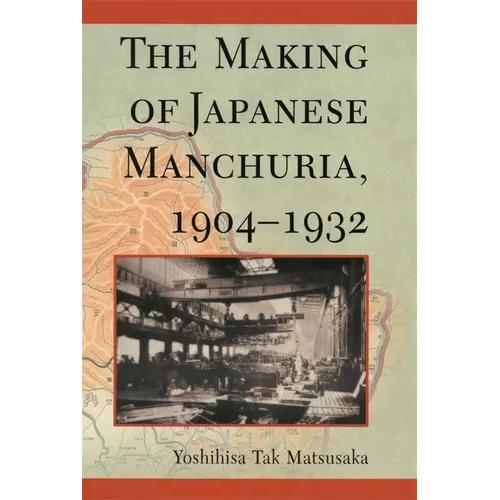 The Making of Japanese Manchuria, 1904-1932