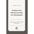 Narrative Productions of Meanings: Exploring the Work of Stories in Social Life