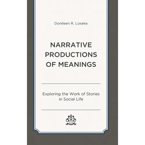 Narrative Productions of Meanings: Exploring the Work of Stories in Social Life