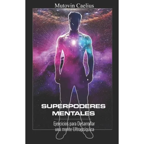 Superpoderes Mentales: Ejercicios para Desarrollar una mente Ultrapsíquica