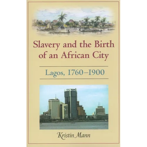 Slavery and the Birth of an African City: Lagos, 1760a 1900