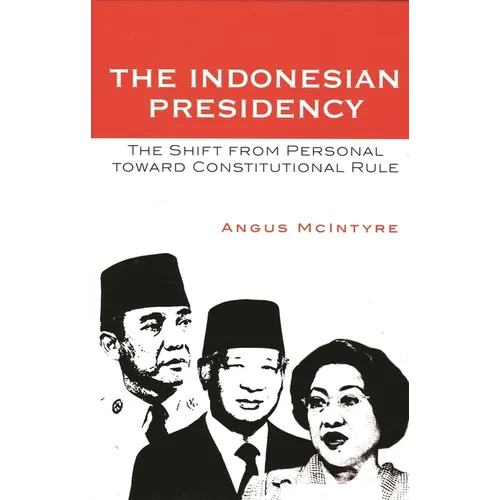The Indonesian Presidency: The Shift from Personal Toward Constitutional Rule