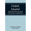 A Scriptural, Ecclesiastical, And Historical View Of Slavery, From The Days Of The Patriarch Abraham, To The Nineteenth Century