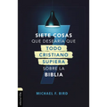 Siete Cosas Que Desearía Que Todo Cristiano Supiera Sobre La Biblia