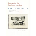 Representing the Immigrant Experience: Morris Rosenfeld and the Emergence of Yiddish Literature in America