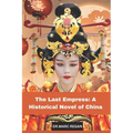 The Last Empress: A Historical Novel of China
