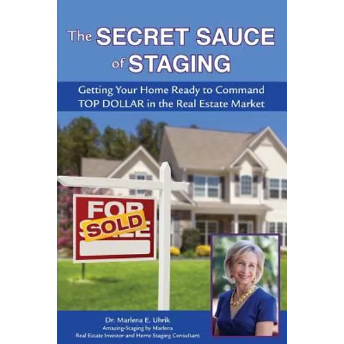 The Secret Sauce of Staging: Getting Your Home Ready to Command Top Dollar in the Real Estate Market