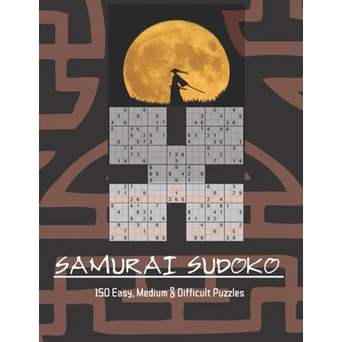 Samurai Sudoko Puzzle Book: 150, five in one Samurai Sudoko Puzzles including Easy, Medium and Hard levels. Solutions Included.