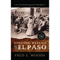 Finding Refuge in El Paso: The 1912 Mormon Exodus from Mexico with Digital Download: The 1912 Mormon Exodus from Mexico