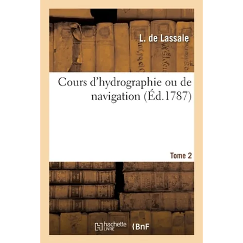 Cours d'Hydrographie Ou de Navigation. Tome 2 - Paperback