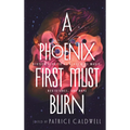 A Phoenix First Must Burn: Sixteen Stories of Black Girl Magic, Resistance, and Hope
