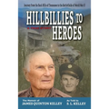 Hillbillies to Heroes: Journey from the Back Hills of Tennessee to the Battlefields of World War II--A True Story