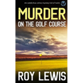 MURDER ON THE GOLF COURSE an addictive crime mystery full of twists