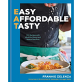 Eat: Easy, Affordable, Tasty: 100 Recipes with All of the Flavor and None of the Fuss - A Cookbook
