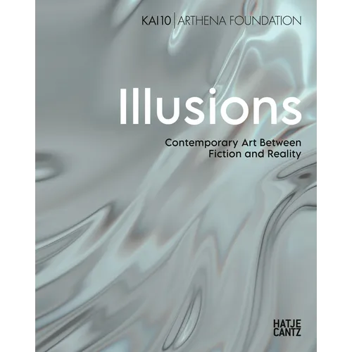 Illusions: Contemporary Art Between Fiction and Reality