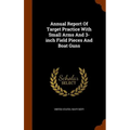 Annual Report Of Target Practice With Small Arms And 3-inch Field Pieces And Boat Guns