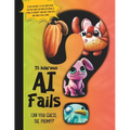 Family Guessing Game AI Fails: Funny Artificial Intelligence- Guess the Prompt- book for game night with kids, teens, adults, and friends.