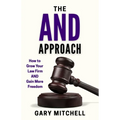 The and Approach: How to Grow Your Law Firm and Gain More Freedom