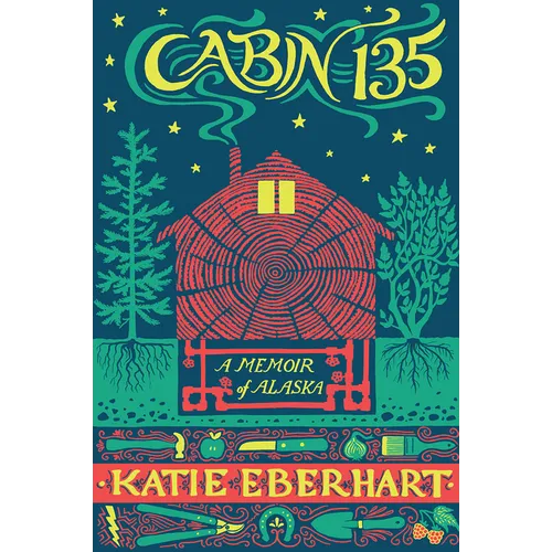 Cabin 135: A Memoir of Alaska