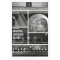 Making Ukraine Soviet: Literature and Cultural Politics Under Lenin and Stalin