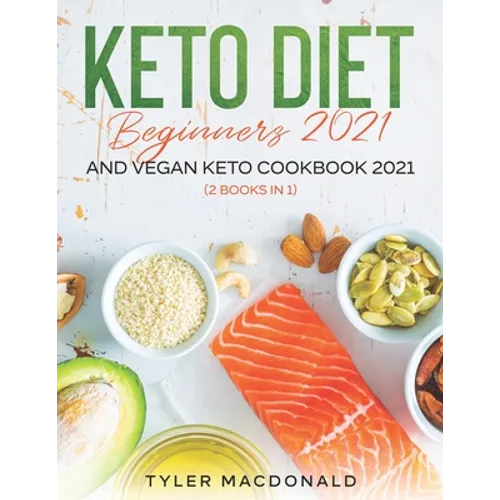 Keto Diet Beginners 2021 AND Vegan Keto Cookbook 2021: (2 Books IN 1)