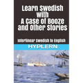 Learn Swedish with A Case of Booze and Other Stories: Interlinear Swedish to English