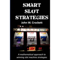Smart Slot Strategies: A mathematical approach to winning slot machine strategies
