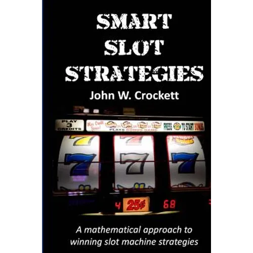 Smart Slot Strategies: A mathematical approach to winning slot machine strategies